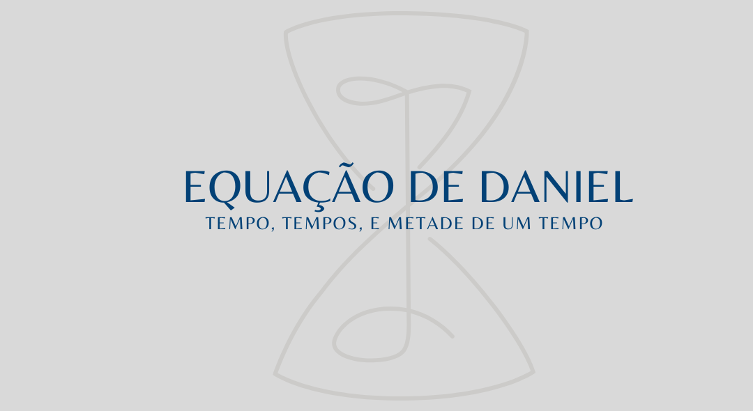 Equação de Daniel – Tempo, tempos e metade de um tempo